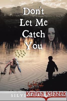 Don't Let Me Catch You Silvio Caputo 9781664166677 Xlibris Us