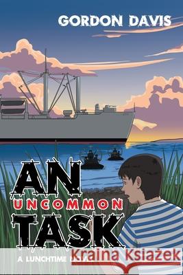 An Uncommon Task Gordon Davis 9781664167070 Xlibris Us