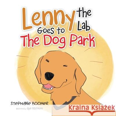 Lenny the Lab Goes to the Dog Park Stephanie Boomer, Ayin Visitacion 9781664167582