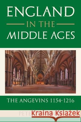 England in the Middle Ages: the Angevins 1154-1216 Peter Simpson 9781664167742