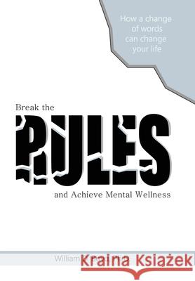 Break the Rules: And Achieve Mental Wellness William D. Boyd 9781664168206