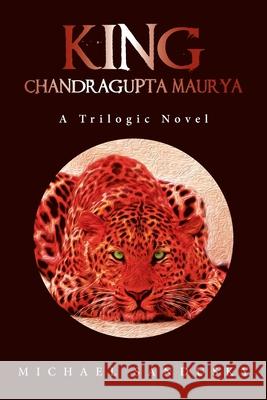 King: Chandragupta Maurya Michael Sandusky 9781664168855 Xlibris Us