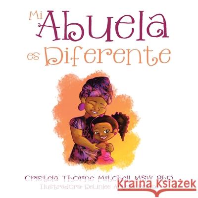 Mi Abuela Es Diferente Cristela Thorne Mitchell Msw, PhD, Delinlee Artella Rouse 9781664168947 Xlibris Us
