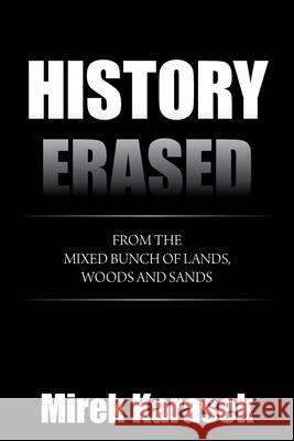 History Erased: From the Mixed Bunch of Lands, Woods and Sands Mirek Karasek 9781664169708