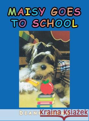 Maisy Goes to School Diane Longo 9781664170094 Xlibris Us