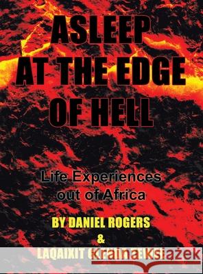 Asleep at the Edge of Hell: Life Experiences out of Africa Daniel Rogers Laqaixit Glenda Tewee 9781664170360 Xlibris Us