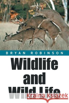 Wildlife and Wild Life Bryan Robinson 9781664170469
