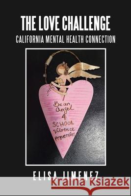 The Love Challenge: California Mental Health Connection Elisa Jimenez 9781664170513 Xlibris Us