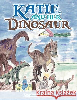 Katie and Her Dinosaur Constance Scrafield 9781664170780
