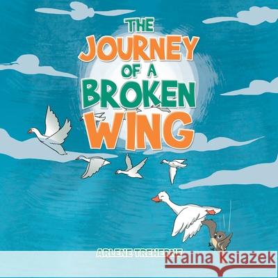 The Journey of a Broken Wing Arlene Treherne 9781664171275