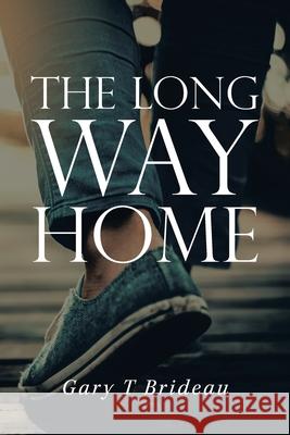 The Long Way Home Gary T. Brideau 9781664171282 Xlibris Us