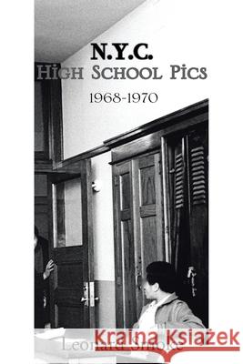 N.Y.C. High School Pics: 1968-1970 Leonard Smoke 9781664171954 Xlibris Us