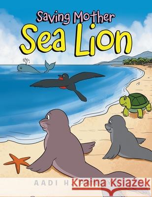 Saving Mother Sea Lion Aadi H. Pandya 9781664172302
