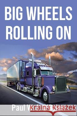 Big Wheels Rolling On Paul W. J. O'Brien 9781664172883 Xlibris Us