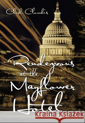 Rendezvous at the Mayflower Hotel: A Cort Sanford Novel Chuck Clowdis 9781664173446