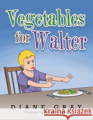 Vegetables for Walter Diane Gray 9781664173828 Xlibris Us