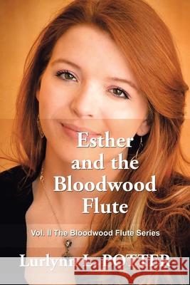 Esther and the Bloodwood Flute: Vol. 2 the Bloodwood Flute Series Lurlynn L. Potter 9781664173934