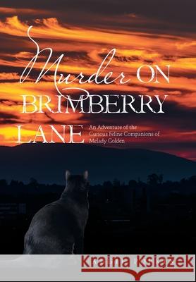 Murder on Brimberry Lane: An Adventure of the Curious Feline Companions of Melady Golden Aggie Popkin 9781664174092