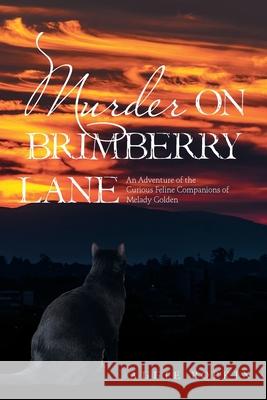 Murder on Brimberry Lane: An Adventure of the Curious Feline Companions of Melady Golden Aggie Popkin 9781664174108