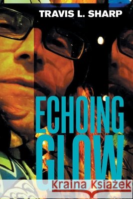 Echoing Glow Travis L. Sharp 9781664174115