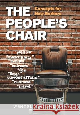 The People's Chair: Concepts for New Barbers Wendell Decoursey 9781664174153