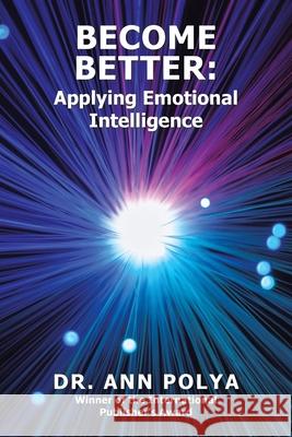 Become Better: Applying Emotional Intelligence Dr Ann Polya 9781664174436 Xlibris Us