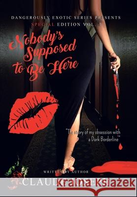 Nobody's Supposed to Be Here: The Story of My Obsession with a Dark Borderline Claude Joseph 9781664174702