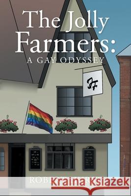 The Jolly Farmers: A Gay Odyssey Robert Hurst 9781664174894 Xlibris Us