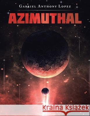 Azimuthal Gabriel Anthony Lopez 9781664175105 Xlibris Us