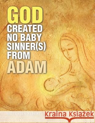 God Created No Baby Sinner(S) from Adam Metusela Albert 9781664175396