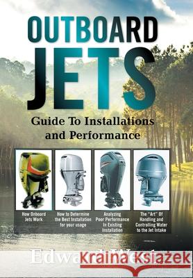Outboard Jets: Guide to Installations and Performance Edward West 9781664175907 Xlibris Us