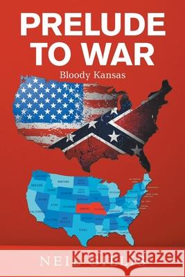 Prelude to War: Bloody Kansas Neil Gillis 9781664176010