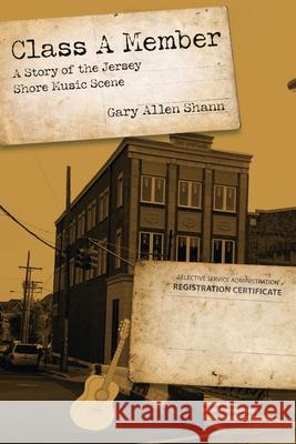 Class a Member: A Story of the Jersey Shore Music Scene Gary Allen Shann 9781664176485