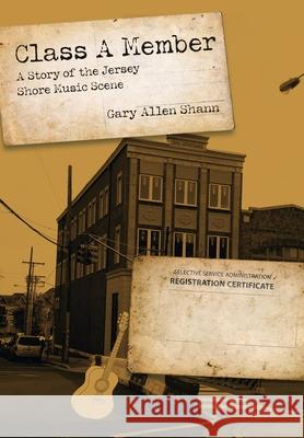 Class a Member: A Story of the Jersey Shore Music Scene Gary Allen Shann 9781664176492