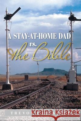 A Stay-At-Home Dad Vs. the Bible Trevor Catlaster 9781664177154