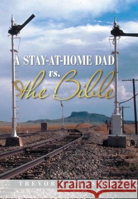 A Stay-At-Home Dad Vs. the Bible Trevor Catlaster 9781664177161