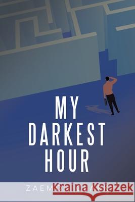 My Darkest Hour Zaemon Clark 9781664177895 Xlibris Us