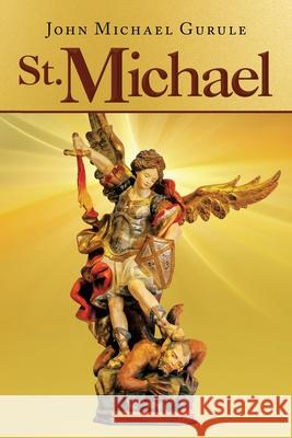 St. Michael John Michael Gurule 9781664177970 Xlibris Us