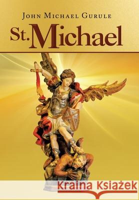 St. Michael John Michael Gurule 9781664177987 Xlibris Us