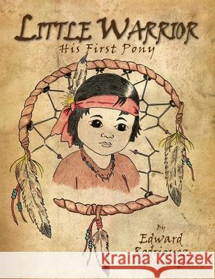 Little Warrior: His First Pony Edward Rodriguez 9781664178595