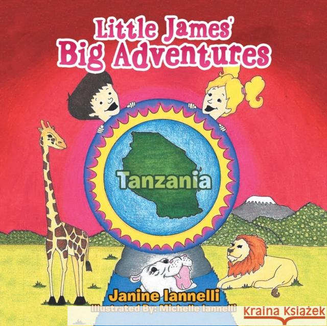 Little James' Big Adventures: Tanzania Janine Iannelli, Michelle Iannelli 9781664178717