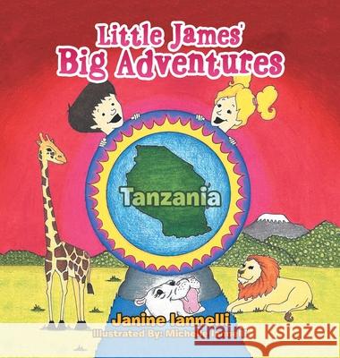 Little James' Big Adventures: Tanzania Janine Iannelli, Michelle Iannelli 9781664178724