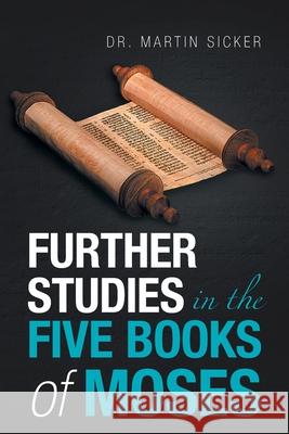 Further Studies in the Five Books of Moses Dr Martin Sicker 9781664179172 Xlibris Us