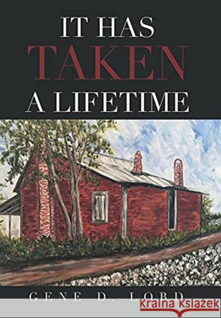 It Has Taken a Lifetime Gene D. Lord 9781664179295 Xlibris Us