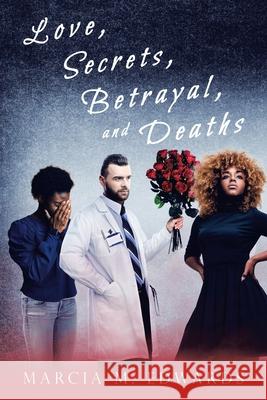 Love, Secrets, Betrayal, and Deaths Marcia M Edwards 9781664179424