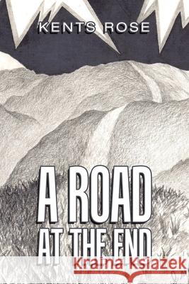 A Road at The End Kents Rose 9781664179615 Xlibris Us