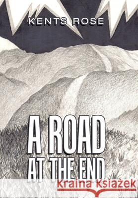 A Road at The End Kents Rose 9781664179622 Xlibris Us