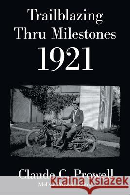 Trailblazing Thru Milestones 1921 Claude C Prowell, Melissa Prowell 9781664181502 Xlibris Us