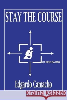 Stay the Course Edgardo Camacho 9781664181694 Xlibris Us