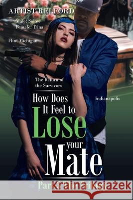 How Does It Feel to Lose Your Mate Part 3 the Trilogy: The Return of the Survivors Artist Relford 9781664181779
